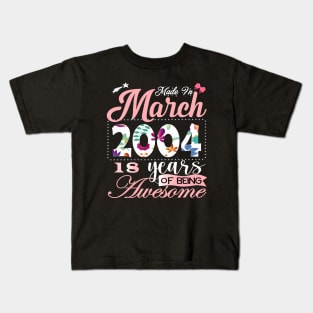 Made In March 2004 18 Years Of Being Awesome Since Flower Gift 18th B-day Kids T-Shirt